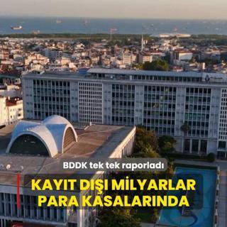BDDK tek tek raporlad! Kayt d milyarlar mamolu su rgtnn para kasalarnda