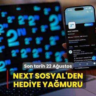 Son tarih 22 Austos! Next Sosyal'den hediye yamuru