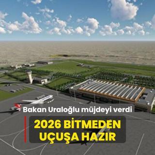 2026 bitmeden uua hazr! Bakan Uralolu mjdeyi verdi