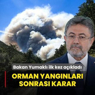 Orman yangnlar sonras karar! Bakan Yumakl ilk kez aklad