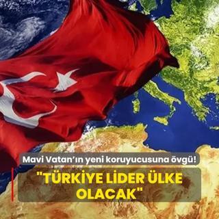 ABD'den Mavi Vatan'n yeni koruyucusuna vgler: Trkiye lider lke olacak