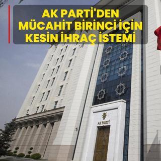 AK Parti'den Mcahit Birinci iin kesin ihra istemi