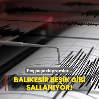 Balkesir beik gibi sallanyor! Pe pee depremler