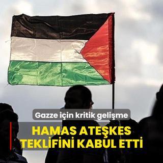 Gazze iin kritik gelime: Hamas atekes teklifini kabul etti
