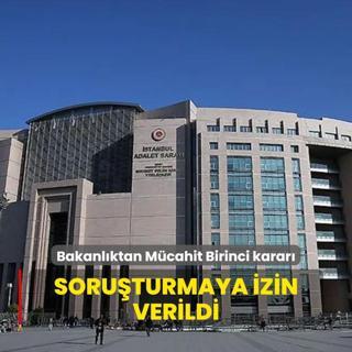 Adalet Bakanl'ndan Mcahit Birinci karar: Soruturmaya izin verildi