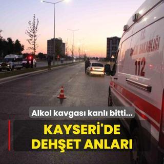 Alkol kavgas kanl bitti... Kayseri'de dehet anlar