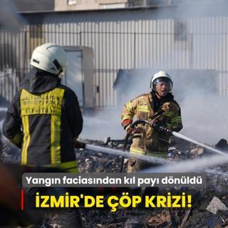 zmir'de yine p krizi: Yangn faciasndan kl pay dnld