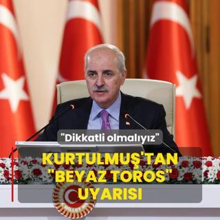 Kurtulmu'tan Beyaz Toros uyars: Dikkatli olmalyz