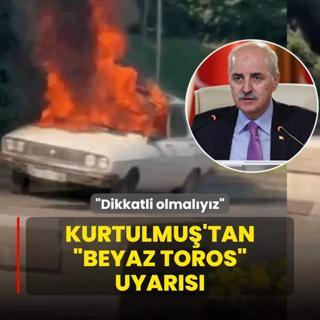 Kurtulmu'tan Beyaz Toros uyars: Dikkatli olmalyz
