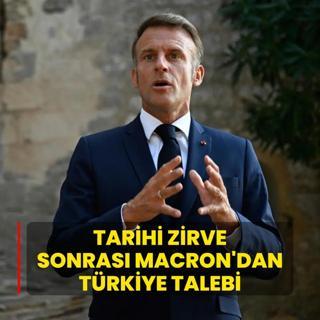 Tarihi zirve sonras Macron'dan Trkiye talebi
