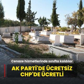 AK Parti dneminde cretsiz CHP'de cretli! Cenaze hizmetlerinde snfta kaldlar