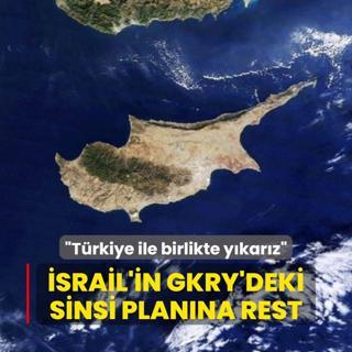 srail'in GKRY'deki sinsi planna rest: Trkiye ile birlikte ykarz