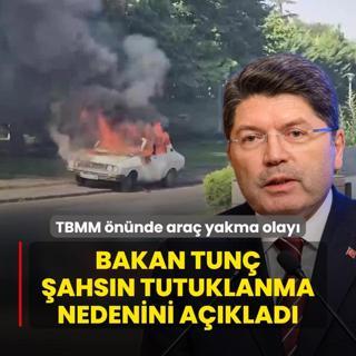 TBMM nnde ara yakma olay! Bakan Tun ahsn tutuklanma nedenini aklad