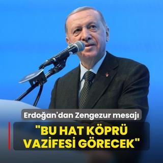 Bakan Erdoan'dan Zengezur mesaj: Bu hat kpr vazifesi grecek