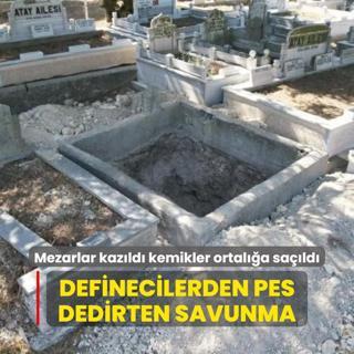Mezarlar kazld kemikler ortala sald! Definecilerden dalga geer gibi savunma