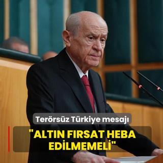 MHP lideri Baheli'den Terrsz Trkiye mesaj: Altn frsat heba edilmemeli