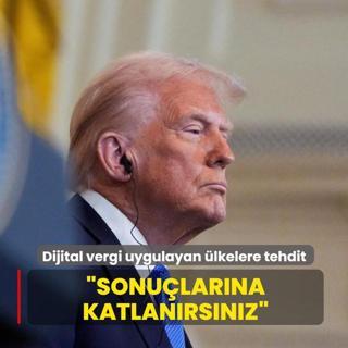 Trump'tan dijital vergi uygulayan lkelere tehdit: Sonularna katlanmak zorunda kalrsnz