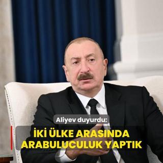 Aliyev duyurdu: ki lke arasnda arabuluculuk yaptk