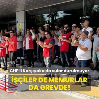 CHP'li Karyaka'da sular durulmuyor... iler de memurlar da grevde