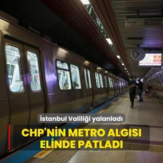 stanbul Valilii yalanlad... CHP'nin metro algs elinde patlad
