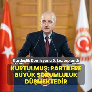 Kardelik Komisyonu 6. kez topland... Numan Kurtulmu: Partilere byk sorumluluk dmektedir