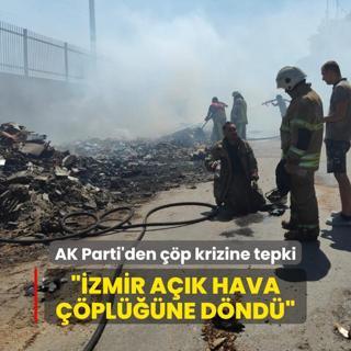 Toplanmayan pler yangn kard... AK Parti'den tepki: zmir ak hava plne dnd