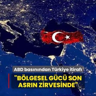 ABD basnndan Trkiye itiraf: Blgesel gc son asrn zirvesinde