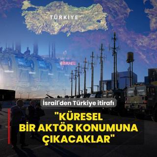 srail'den Trkiye itiraf: Kresel bir aktr konumuna kacaklar