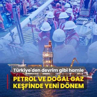 Petrol ve doal gaz kefinde yeni dnem... Trkiye'den devrim gibi hamle