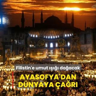 Ayasofya'dan Filistin'e umut ! Tm dnyaya ar yaplacak