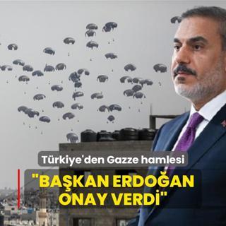 Bakan Fidan: Gazze'ye havadan yardm iin Bakan Erdoan'dan onay alnd