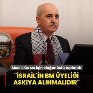 Meclis Gazze iin olaanst topland! TBMM Bakan Kurtulmu: srail'in BM yelii askya alnmaldr