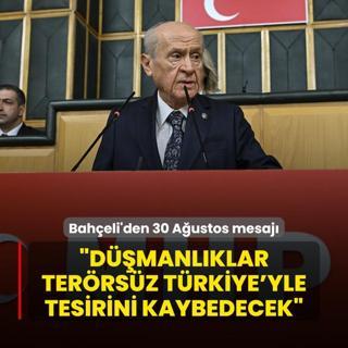 MHP Lideri Baheli'den 30 Austos mesaj: Dmanlklar Terrsz Trkiye'yle tesirini kaybedecek