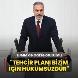 TBMM'de Gazze oturumu! Bakan Fidan'dan srail'e sert tepki: Tehcir plan bizim iin hkmszdr