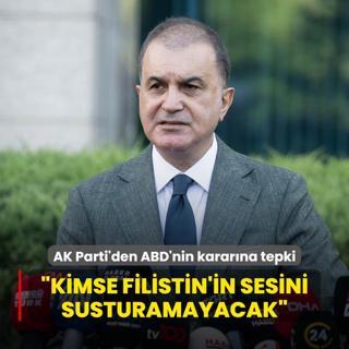 AK Parti'den ABD'nin kararna tepki: Kimse Filistin'in sesini susturamayacaktr