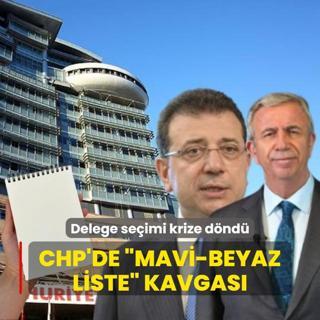 CHP'de Mavi-Beyaz liste kavgas! Delege seimi krize dnd