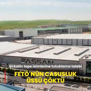 FET'nn casusluk ss kt: ASSAN Group'un tepe isimlerine tutuklama talebi