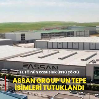 FET'nn casusluk ss kt: ASSAN Group'un tepe isimleri tutukland