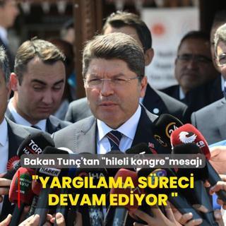 Bakan Tun'tan CHP'nin hileli kongre aklamas: Yarglama sreci devam ediyor