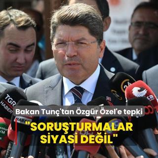 Bakan Tun'tan zgr zel'e tepki: Soruturmalar siyasi deil