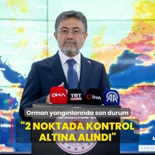 Bakan Yumakl son durumu aklad... 2 noktada yangnlar kontrol altnda