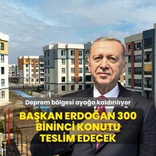 Deprem blgesi ayaa kaldrlyor: Bakan Erdoan 300 bininci konutu teslim edecek