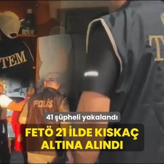 21 ilde FET operasyonu! 41 pheli yakaland