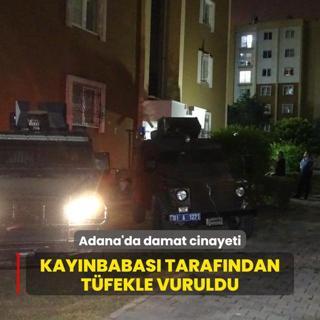 Adana'da damat cinayeti: Kaynbabas tarafndan tfekle vuruldu