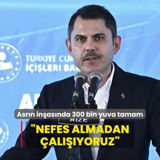 Asrn inasnda 300 bin yuva tamam... Bakan Kurum: Nefes almadan alyoruz