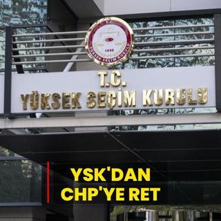 YSK'dan CHP'ye ret