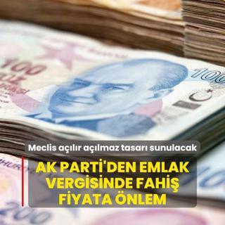 AK Parti'den emlak vergisinde fahi fiyata nlem! Meclis alr almaz tasar sunulacak