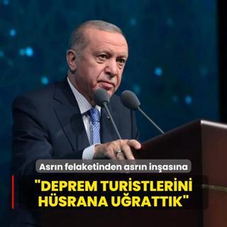 Asrn felaketinden asrn inasna... Bakan Erdoan: Deprem turistlerini hsrana urattk