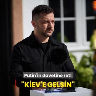 Putin'in davetine ret... Zelenski: Kiev'e gelsin