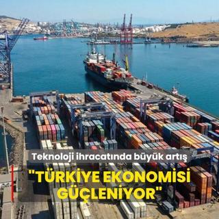 Teknoloji ihracatnda byk art... Bakan Bolat: Trkiye ekonomisi gleniyor